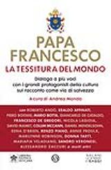 Papa Francesco, 'La tessitura del mondo'