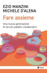 Il volume di Ezio Manzini e Michele D'Avena: 'Fare assieme. Una nuova generazione di servizi pubblici collaborativi'